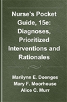Nurse’s Pocket Guide, 15e : Diagnoses, Prioritized Interventions and Rationales.